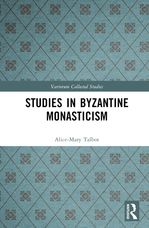 Routledge Studies in Byzantine Monasticism - Collected Studies