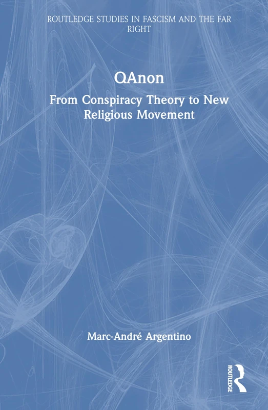 QAnon: From Conspiracy Theory to New Religious Movement (Routledge Studies in Fascism and the Far Right)