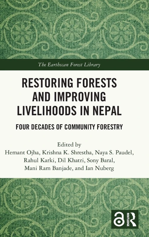 Restoring Forests and Improving Livelihoods in Nepal: Four Decades of Community Forestry (The Earthscan Forest Library)
