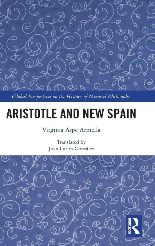 Aristotle and New Spain (Global Perspectives on the History of Natural Philosophy)