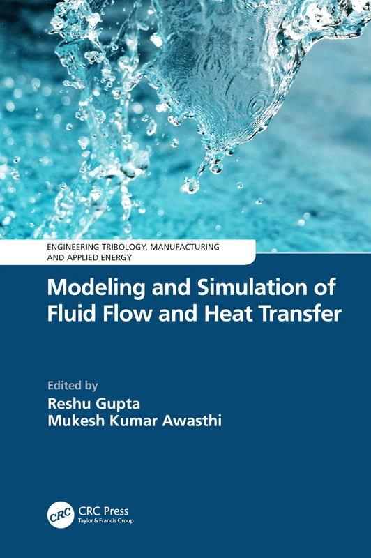 Modeling and Simulation of Fluid Flow and Heat Transfer (Engineering Tribology, Manufacturing and Applied Energy)