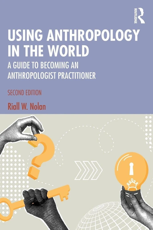 Using Anthropology in the World: A Guide to Becoming an Anthropologist Practitioner