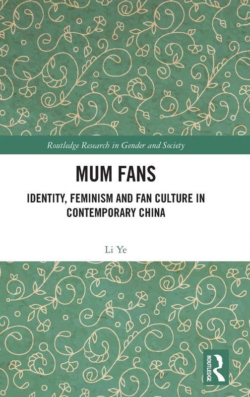 Mum Fans: Identity, Feminism and Fan Culture in Contemporary China (Routledge Research in Gender and Society)