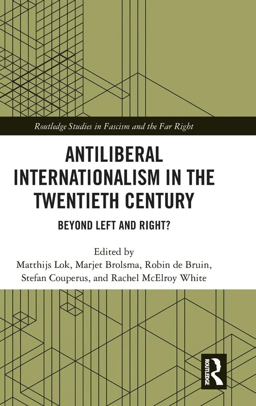 Antiliberal Internationalism in the Twentieth Century: Beyond Left and Right? (Routledge Studies in Fascism and the Far Right)