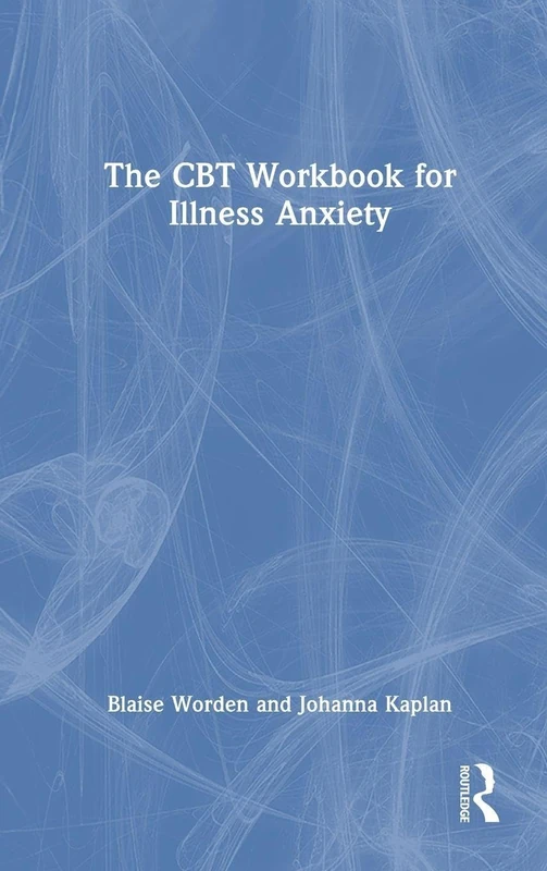 The CBT Workbook for Illness Anxiety