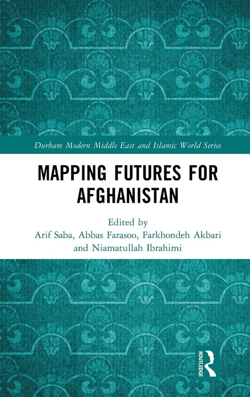 Mapping Futures for Afghanistan (Durham Modern Middle East and Islamic World Series)