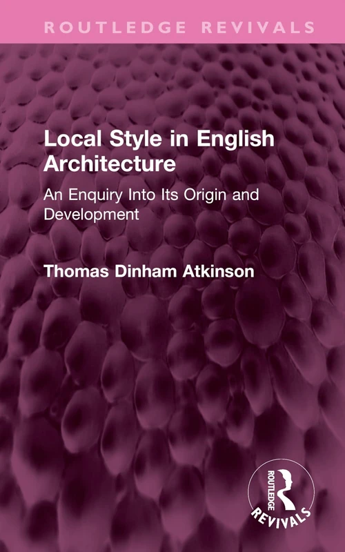 Local Style in English Architecture: An Enquiry Into Its Origin and Development (Routledge Revivals)