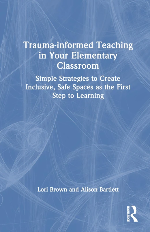 Routledge Trauma-Informed Teaching in Elementary Classrooms
