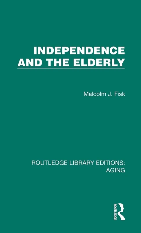Independence and the Elderly (Routledge Library Editions: Aging)