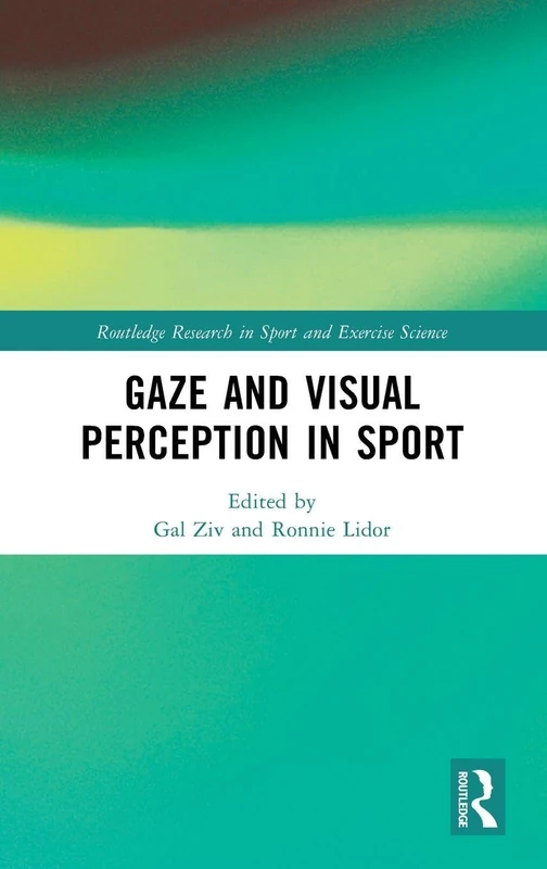 Gaze and Visual Perception in Sport (Routledge Research in Sport and Exercise Science)