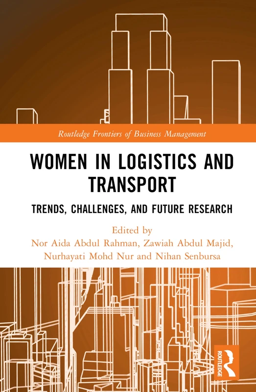 Women in Logistics and Transport: Trends, Challenges, and Future Research (Routledge Frontiers of Business Management)