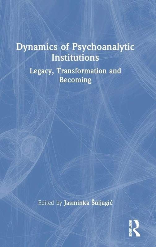 Routledge - Dynamics of Psychoanalytic Institutions Book