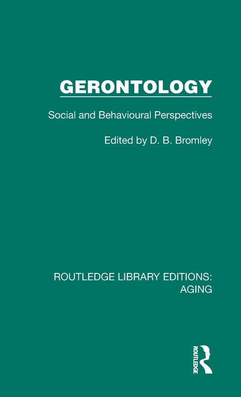 Gerontology: Social and Behavioural Perspectives (Routledge Library Editions: Aging)