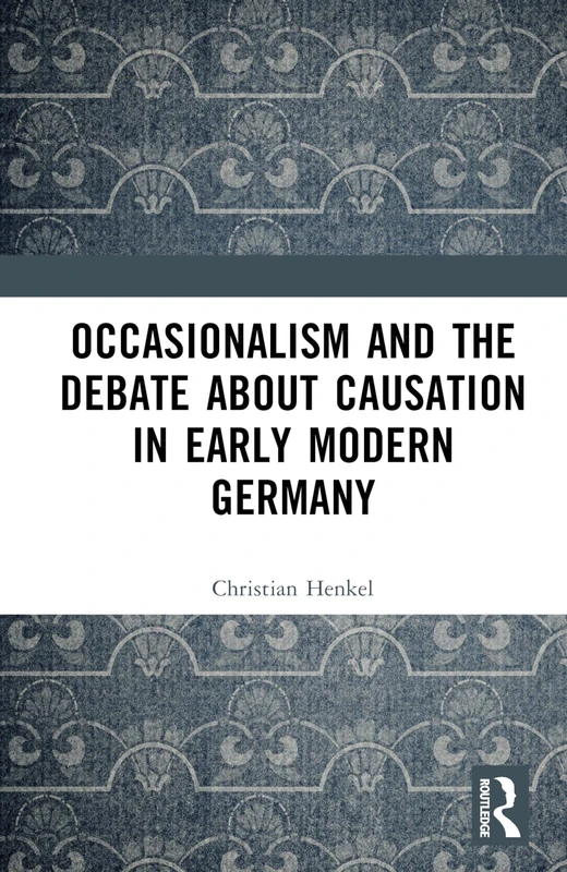 Routledge - Occasionalism and the Debate about Causation