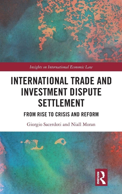 International Trade and Investment Dispute Settlement: From Rise to Crisis and Reform (Insights on International Economic Law)
