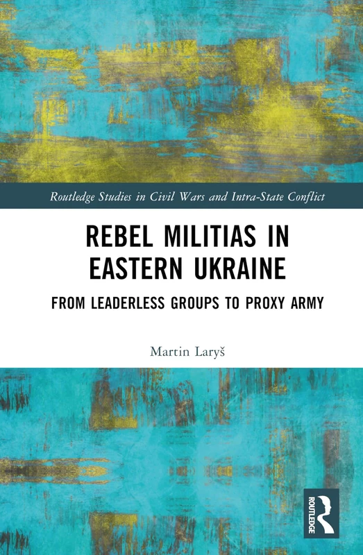 Routledge Rebel Militias in Eastern Ukraine Book