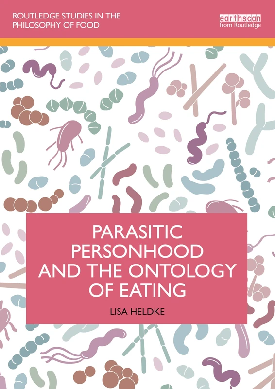Parasitic Personhood and the Ontology of Eating (Routledge Studies in the Philosophy of Food)