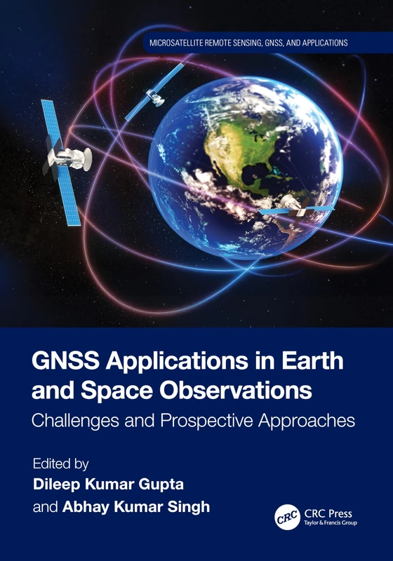 GNSS Applications in Earth and Space Observations: Challenges and Prospective Approaches (Microsatellite Remote Sensing, GNSS, and Applications)