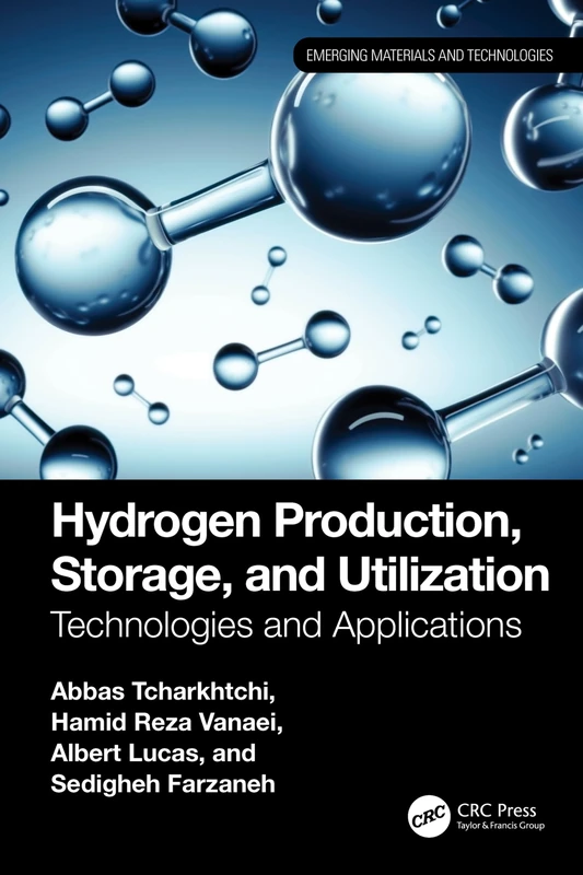 Hydrogen Production, Storage, and Utilization: Technologies and Applications (Emerging Materials and Technologies)