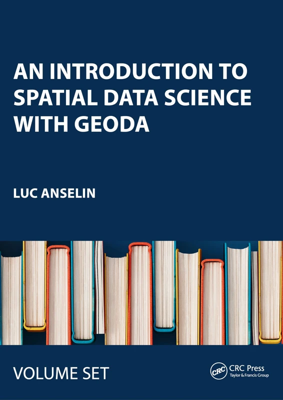 An Introduction to Spatial Data Science with GeoDa: Vol 1 and 2