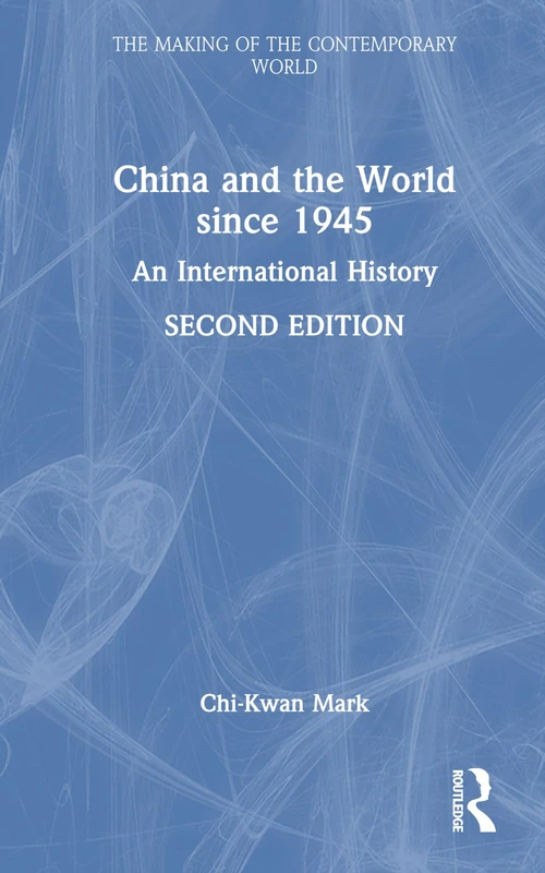 China and the World since 1945: An International History (The Making of the Contemporary World)