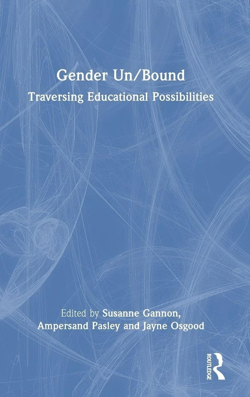 Routledge Gender Un/Bound: Traversing Educational Possibilities