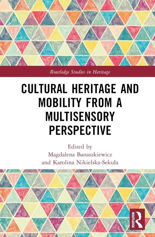 Cultural Heritage and Mobility from a Multisensory Perspective (Routledge Studies in Heritage)