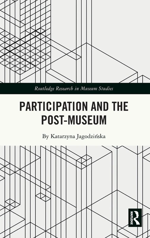 Participation and the Post-Museum (Routledge Research in Museum Studies)