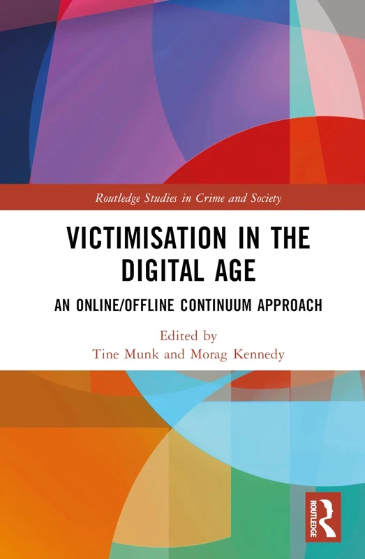 Victimisation in the Digital Age: An Online/Offline Continuum Approach (Routledge Studies in Crime and Society)