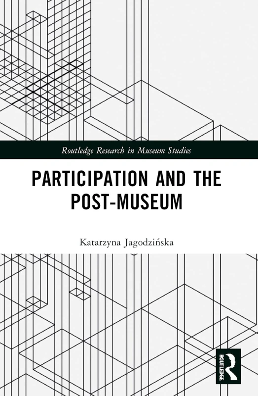 Participation and the Post-Museum (Routledge Research in Museum Studies)