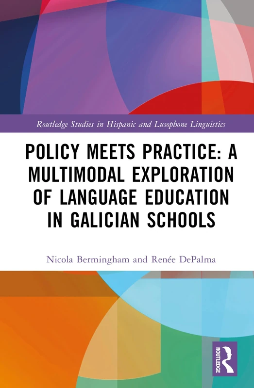 Policy Meets Practice: A Multimodal Exploration of Language Education in Galician Schools (Routledge Studies in Hispanic and Lusophone Linguistics)