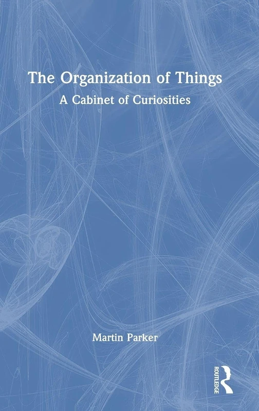 Routledge - The Organization of Things: A Cabinet of Curiosities