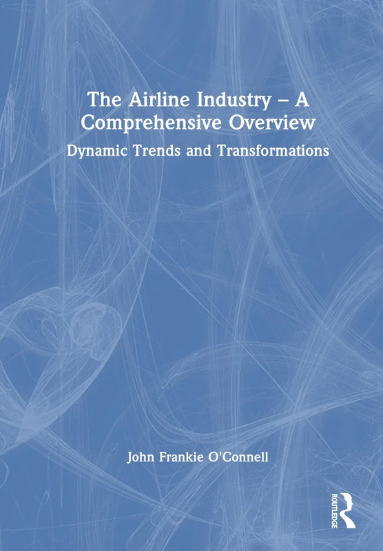 Routledge The Airline Industry - Comprehensive Overview Book