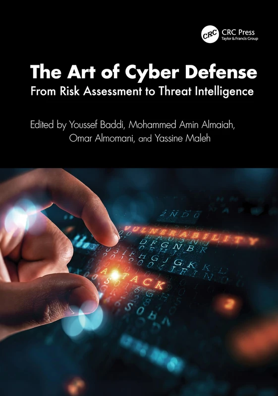 The Art of Cyber Defense: From Risk Assessment to Threat Intelligence (Advances in Cybersecurity Management)