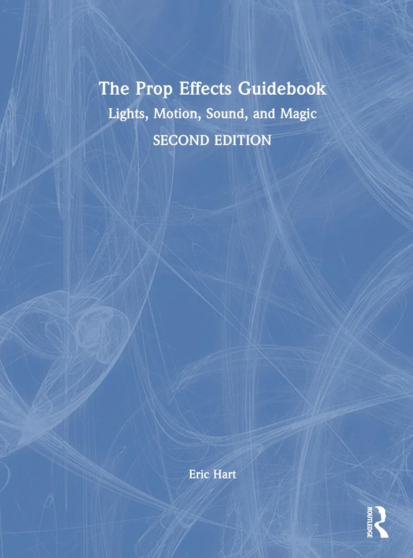 Routledge - The Prop Effects Guidebook: Lights, Motion, Sound