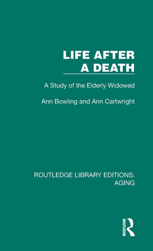 Life After A Death: A Study of the Elderly Widowed (Routledge Library Editions: Aging)