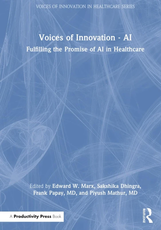 Voices of Innovation - AI: Fulfilling the Promise of AI in Healthcare (Voices of Innovation in Healthcare)
