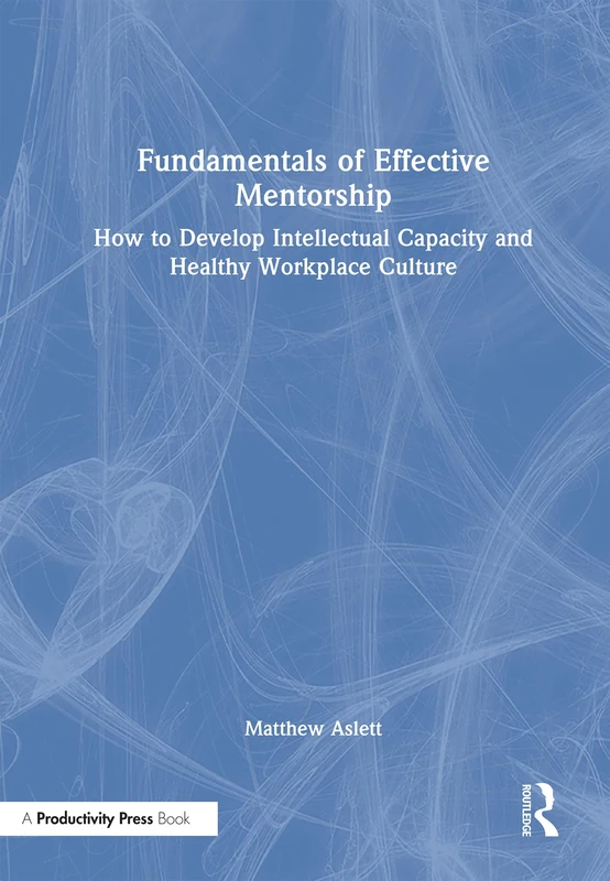 Fundamentals of Effective Mentorship - Productivity Press Book