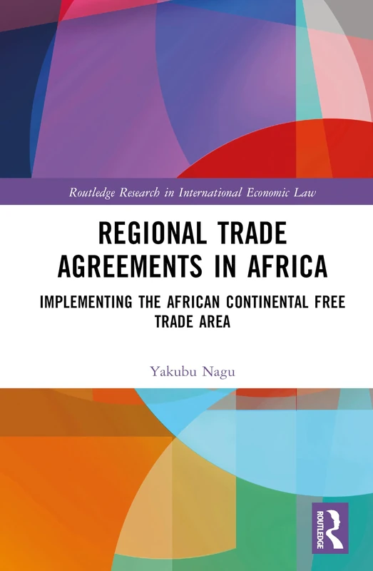Regional Trade Agreements in Africa: Implementing the African Continental Free Trade Area (Routledge Research in International Economic Law)