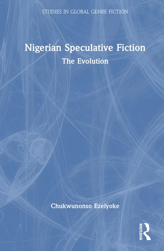 Nigerian Speculative Fiction: The Evolution - Routledge India