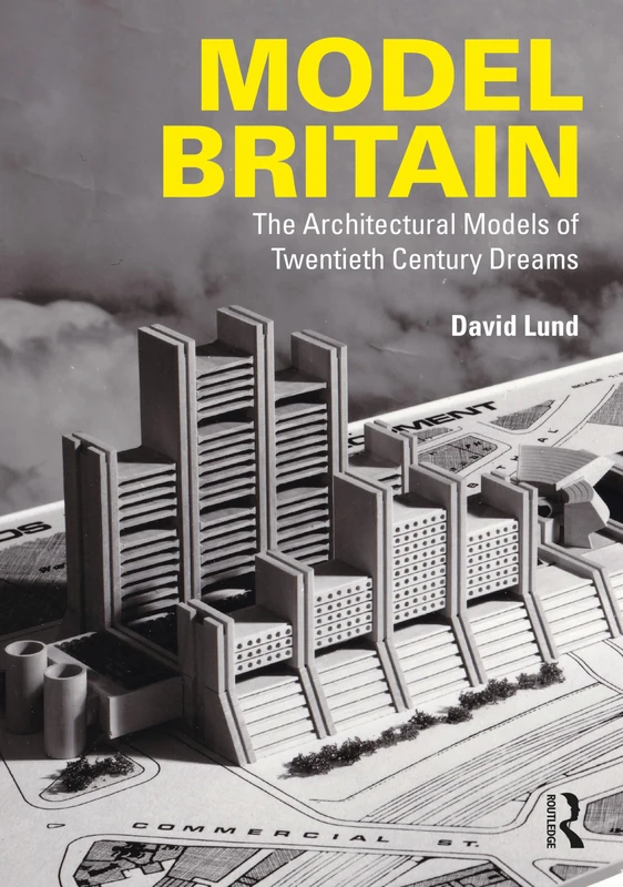 Routledge - Model Britain: Architectural Models of 20th Century