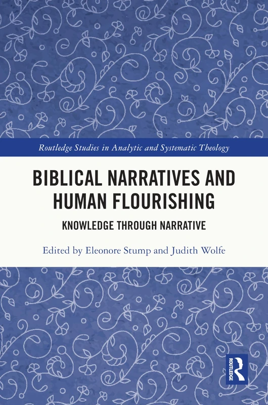 Biblical Narratives and Human Flourishing: Knowledge Through Narrative (Routledge Studies in Analytic and Systematic Theology)