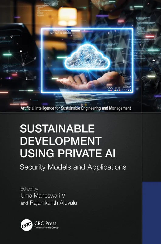 Sustainable Development Using Private AI: Security Models and Applications (Artificial Intelligence for Sustainable Engineering and Management)
