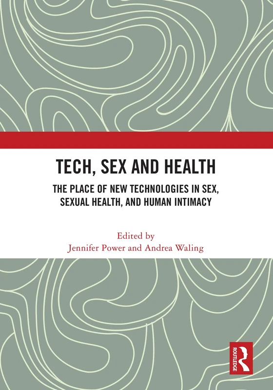 Tech, Sex and Health: The Place of New Technologies in Sex, Sexual Health, and Human Intimacy