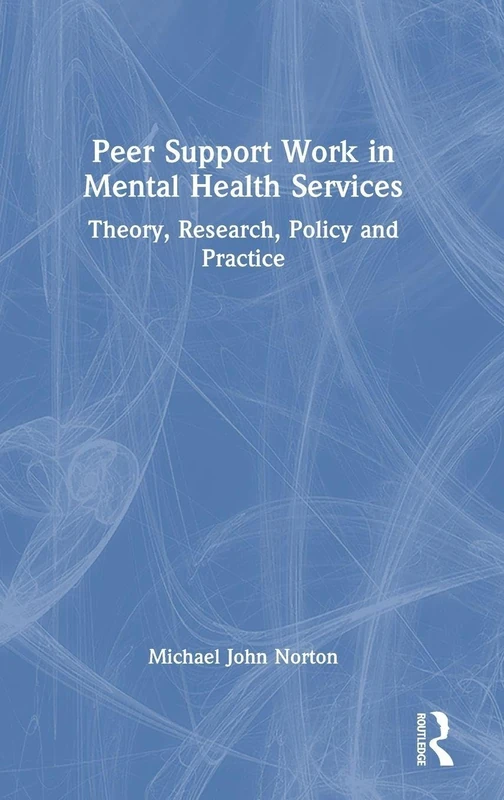 Peer Support Work in Mental Health Services: Theory, Research, Policy and Practice