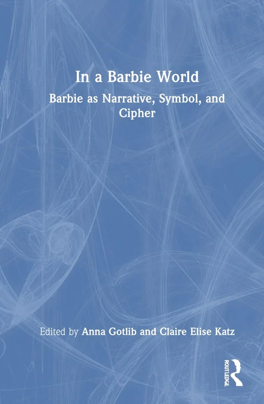In a Barbie World: Barbie as Narrative, Symbol, and Cipher