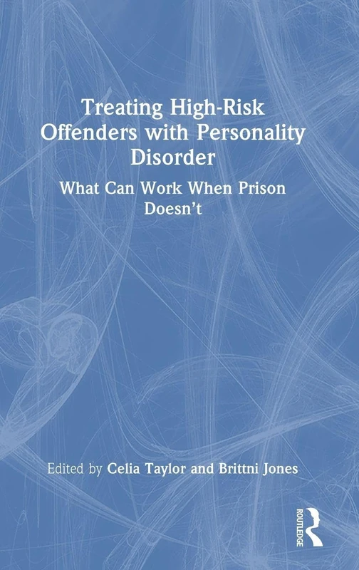 Treating High-Risk Offenders with Personality Disorder: What Can Work When Prison Doesn’t