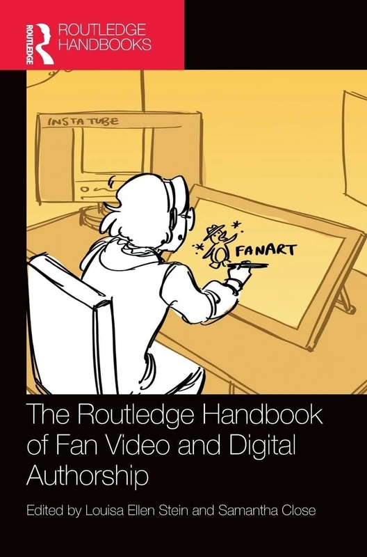 The Routledge Handbook of Fan Video and Digital Authorship (Routledge Media and Cultural Studies Handbooks)