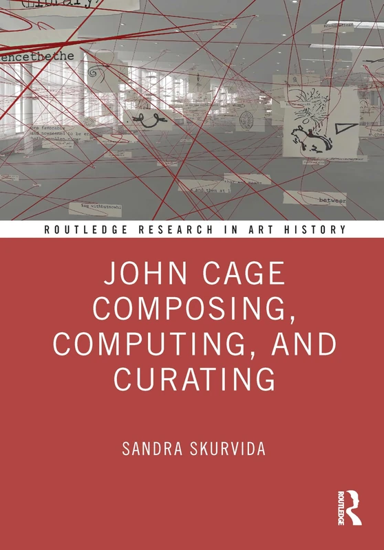 John Cage Composing, Computing, and Curating (Routledge Research in Art History) - Image 1