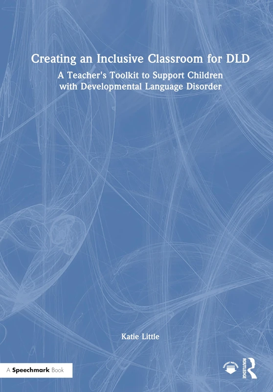 Creating an Inclusive Classroom for DLD: A Teacher's Toolkit to Support Children with Developmental Language Disorder